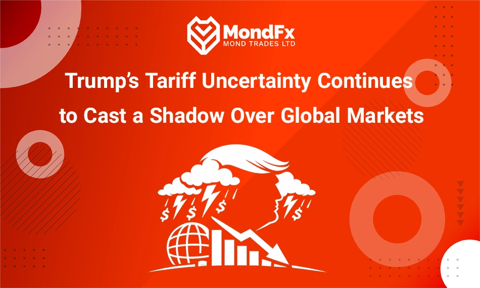 Trump’s Tariff Uncertainty Continues to Cast a Shadow Over Global Markets